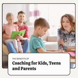 Understanding the Power of Coaching for Kids, Teens and Parents