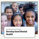 Ways Parents Can Help Their Child or Teen Develop Good Mental Health