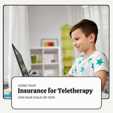 Using Your Insurance for Virtual Therapy Sessions For Your Child or Teen