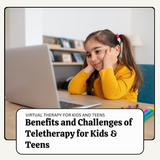 Evaluating the Benefits and Challenges of Virtual Therapy and Counseling for Kids and Teens