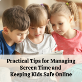 Practical Tips for Managing Screen Time and Keeping Kids Safe Online