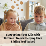 Supporting Your Kids with Different Needs: Helping Each Sibling Feel Valued