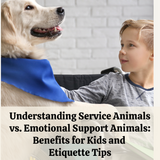 Understanding Service Animals vs. Emotional Support Animals: Benefits for Kids and Etiquette Tips