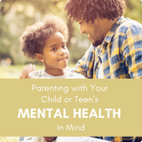 Parenting with Your Child's Mental Health in Mind