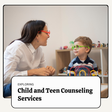 Exploring the Different Types of Child and Teen Counseling