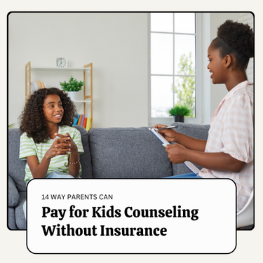 14 Ways for Parents  to Find Help Paying For Their Child's Counseling or Therapy Without Insurance