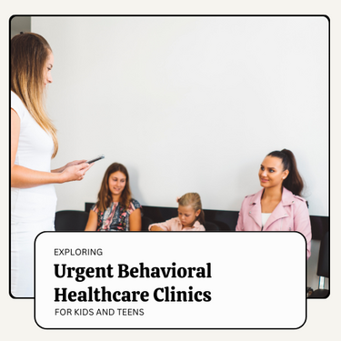 Urgent Behavioral Healthcare Clinics-A Child’s Mental Health Crisis Can't Wait