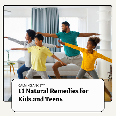 11 Natural Remedies For Calming Anxiety in Parents and Kids