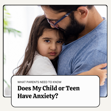 Does My Child or Teen Have Anxiety?