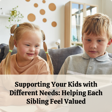 Supporting Your Kids with Different Needs: Helping Each Sibling Feel Valued