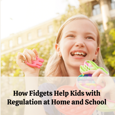 How Fidgets Help Kids with Regulation at Home and School